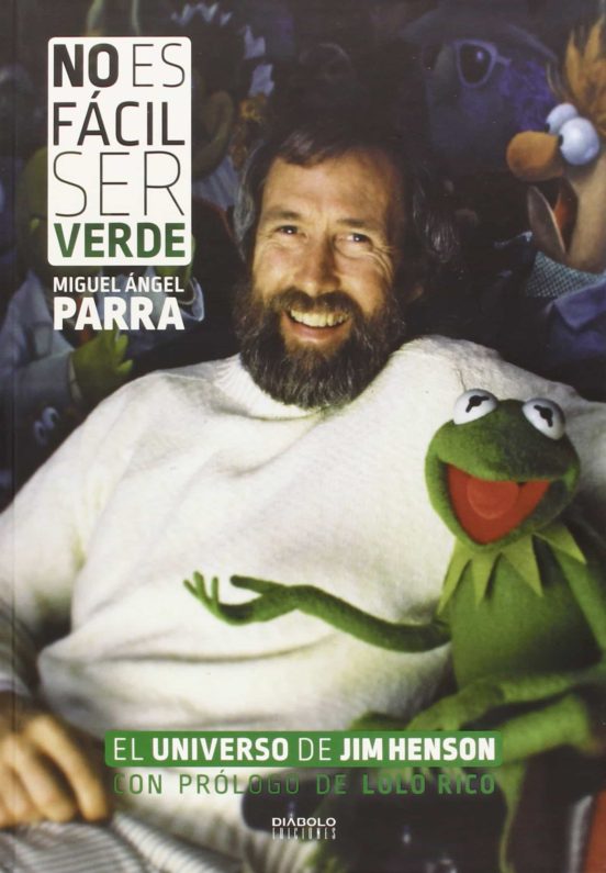 No Es Facil Ser Verde: El Universo De Jim Henson