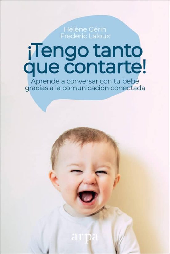 ¡tengo Tanto Que Contarte!: Aprende A Conversar Con Tu Bebe Gracias A