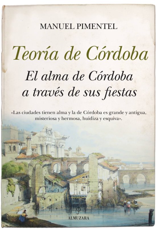 Teoria De Cordoba: El Alma De Cordoba A Traves De Sus Fiestas