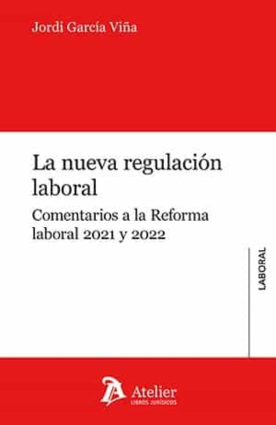 Nueva Regulación Laboral. Comentarios A La Reforma Laboral 2021 Y 2022