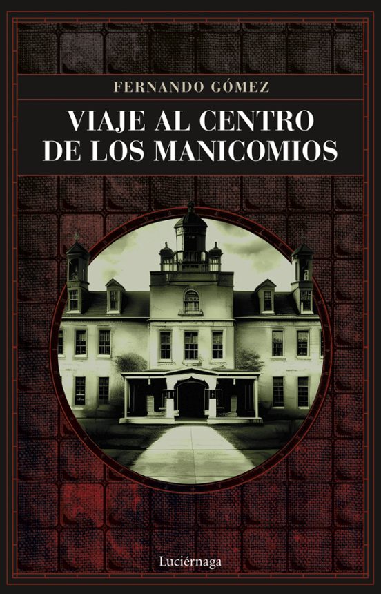 Viaje Al Centro De Los Manicomios