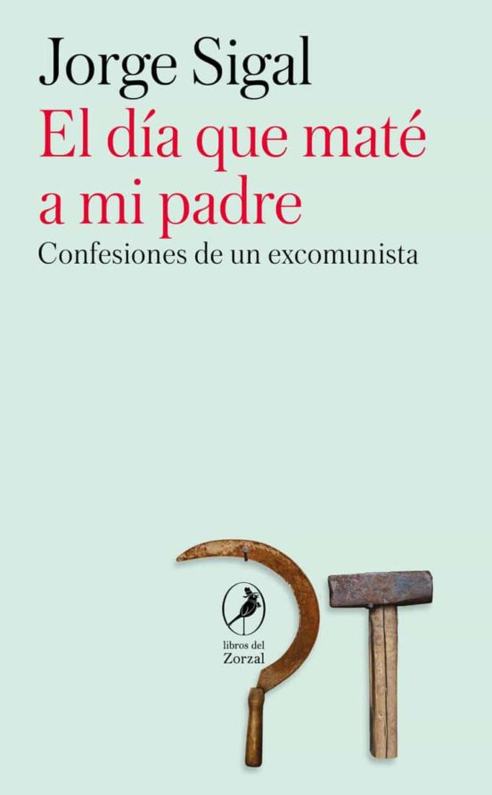 El Dia Que Mate A Mi Padre: Confesiones De Un Ex Comunista