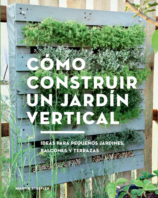 Como Construir Un Jardin Vertical: Ideas Para Pequeños Jardines Balcon