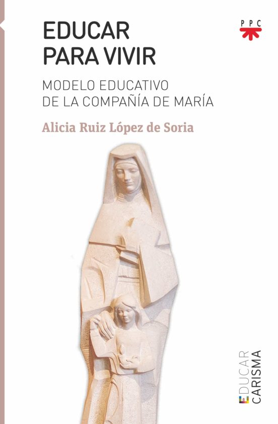 Educar Para Vivir: Modelo Educativo De La Compañia De Maria