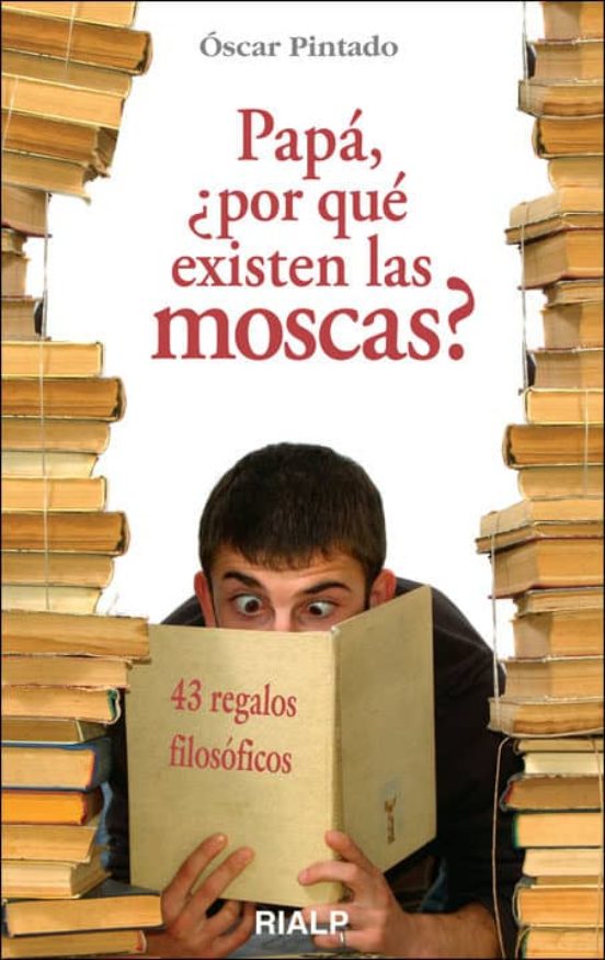 Papa ¿Porque Existen las Moscas?: 43 Regalos Filosoficos
