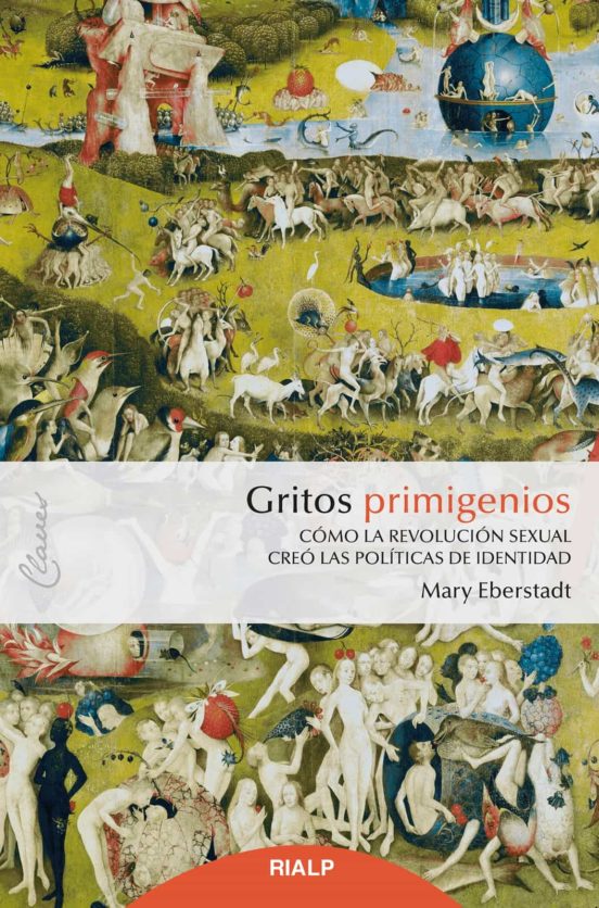 Gritos Primigenios. Cómo La Revolución Sexual Creó Las Políticas De Id