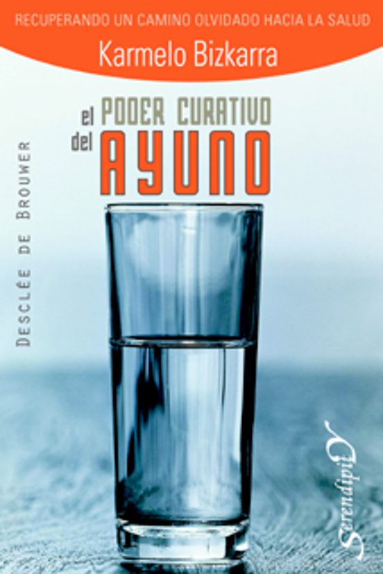El Poder Curativo Del Ayuno. Recuperando Un Camino Olvidado Hacia La Salud