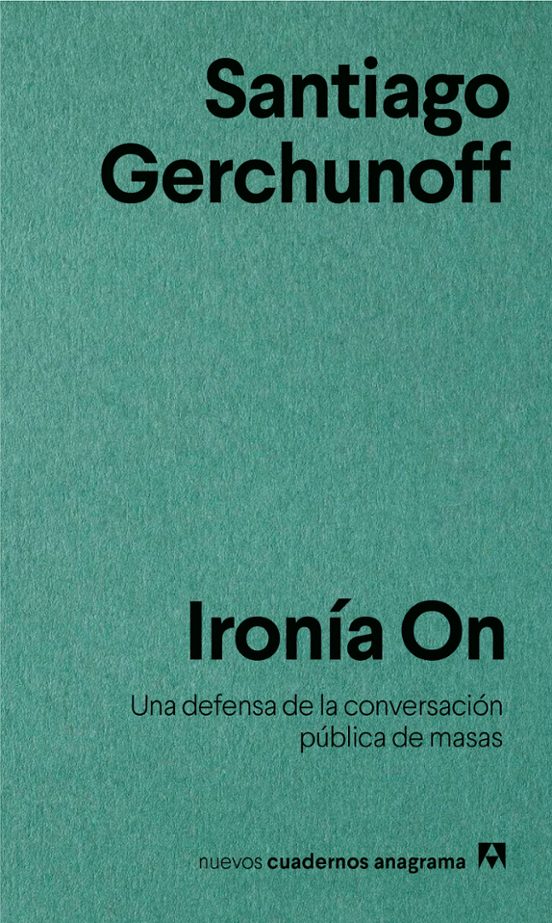 Ironia On: Una Defensa De La Conversacion Publica De Masas