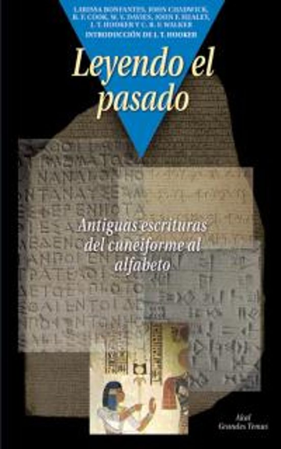 Leyendo El Pasado: Antiguas Escrituras Del Cuneiforme Al Alfabeto