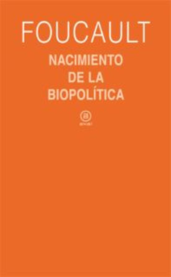 Nacimiento de la Biopolitica: Curso del College de France