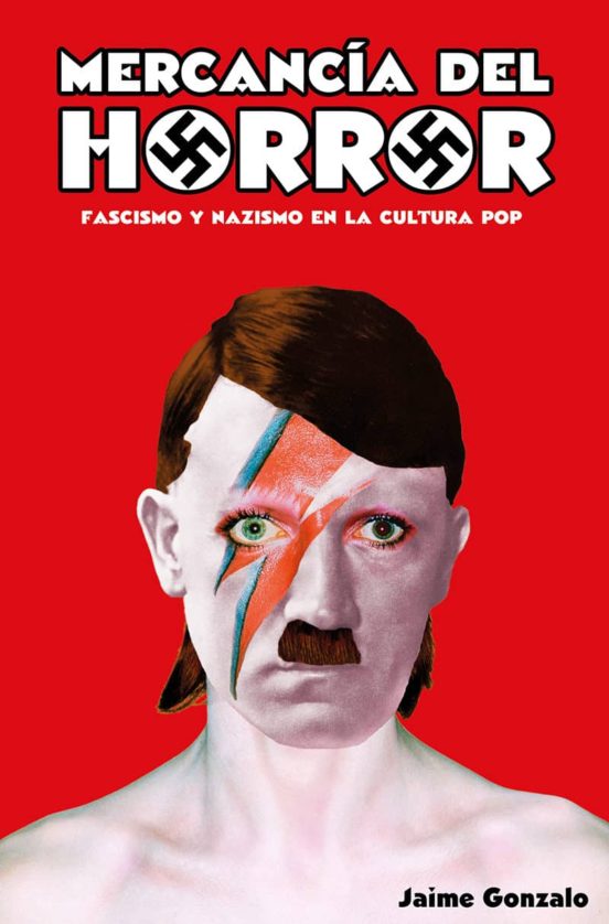 Mercancia Del Horror: Fascismo Y Nazismo En La Cultura Pop