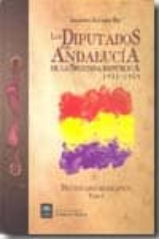 Los Diputados Por Andalucia De La Segunda Republica 1931-1939. Di Ccio