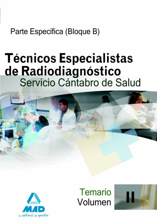 Técnicos Especialistas De Radiodiagnóstico Del Servicio Cántabro De Salud. Temario Específico . Volumen Ii