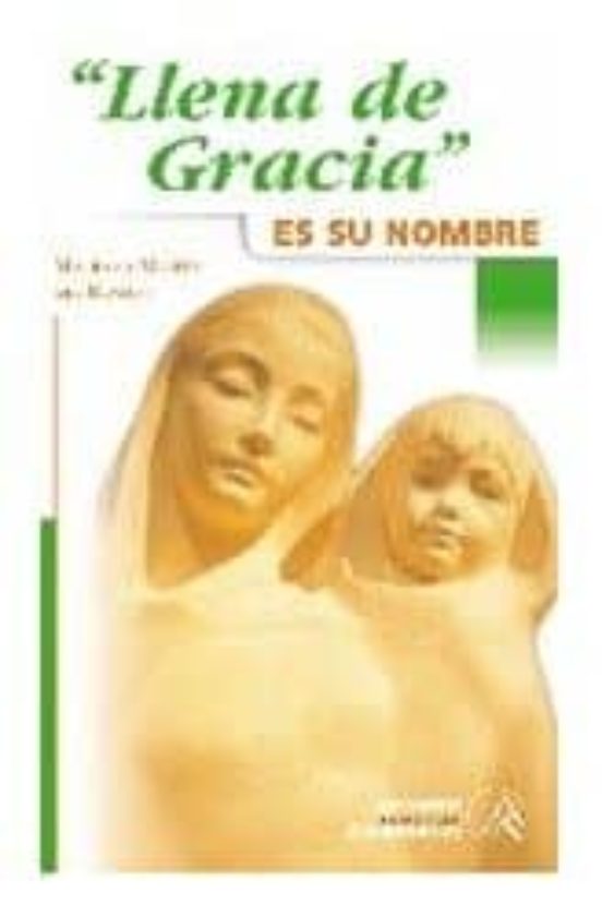 Llena De Gracia Es Su Nombre: Una Mariologia Breve