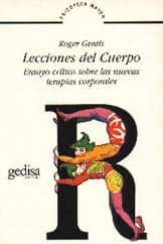 Lecciones Del Cuerpo: Ensayo Critico Sobre Las Nuevas Terapias Co Rpor