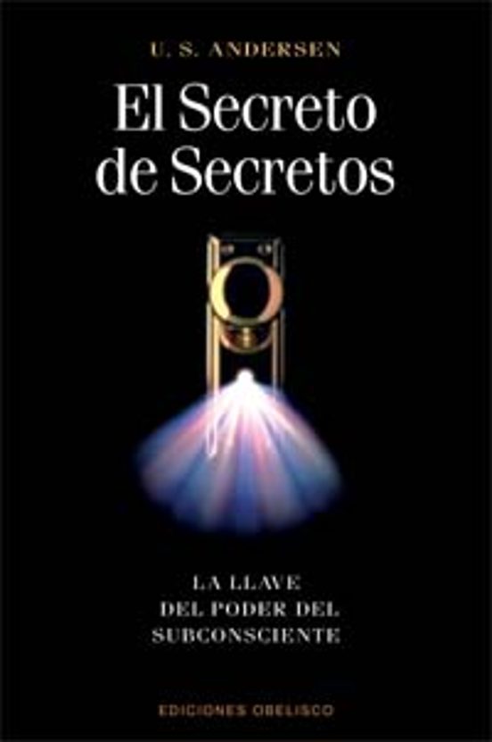 El Secreto De Secretos: La Llave Del Poder Del Subconsciente