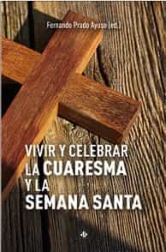 Vivir Y Celebrar La Cuaresma Y La Semana Santa