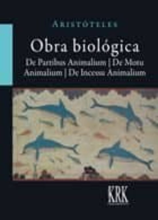 Obra Biológica: De Partibus Animalium. De Motu Animalium. De Ince Ssu