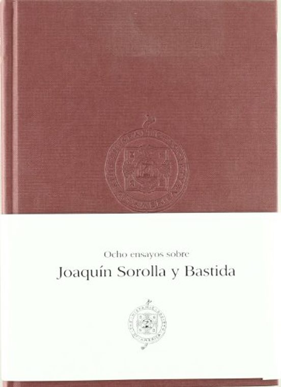 Ocho Ensayos sobre Sorolla = Eight Essays on Sorolla