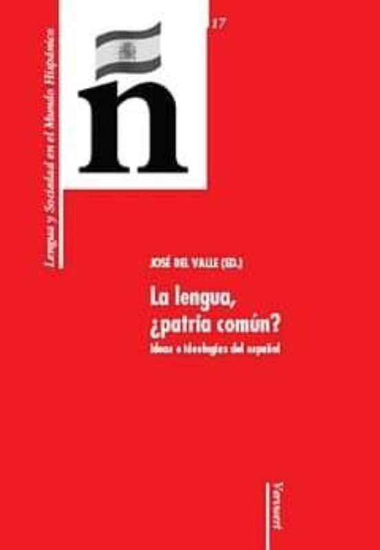 La Lengua ¿patria Comun?: Ideas E Ideologia Del Español