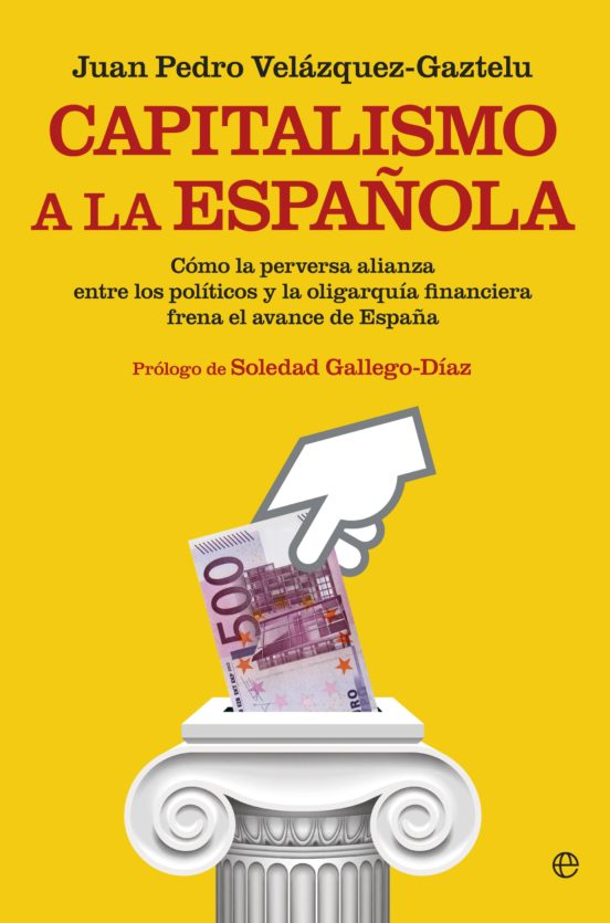 Capitalismo A La Española: Como La Perversa Alianza Entre Los Politico