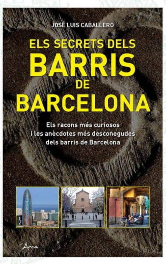 Els Secrets Dels Barris De Barcelona. Els Racons Mes Curiosos I L Es A