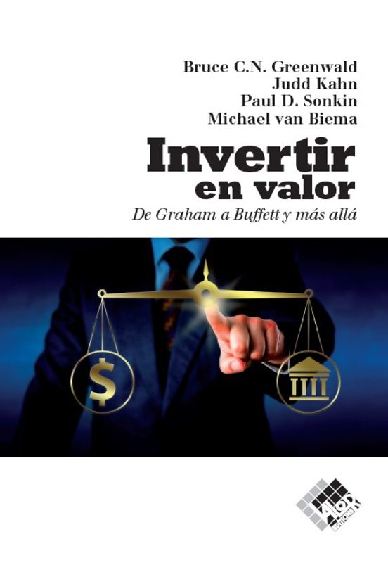 Invertir En Valor. De Graham A Buffett Y Más Allá