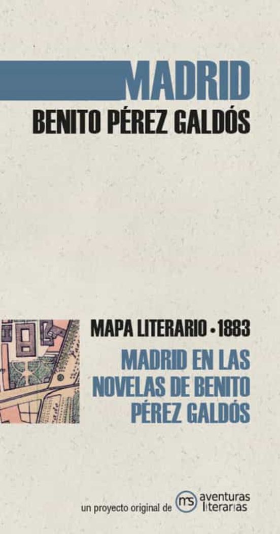 Madrid En Las Novelas De Benito Perez Galdos: Mapa Literario 1883