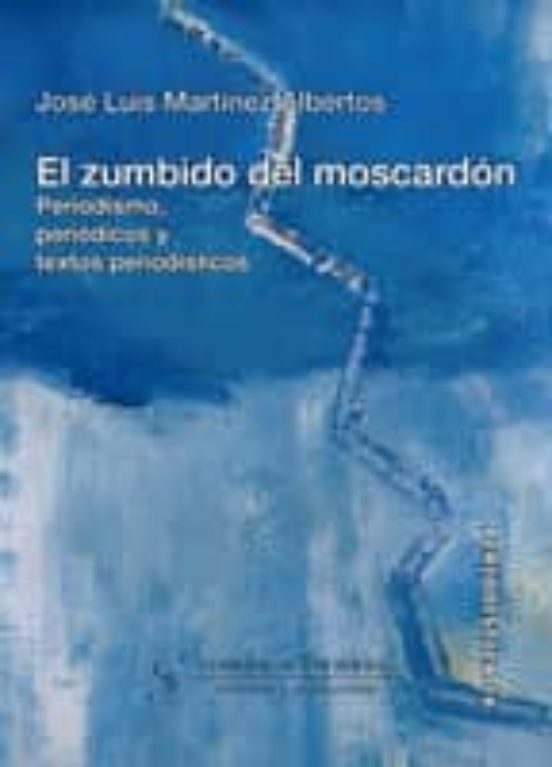 El Zumbido Del Moscardon: Periodismo Periodicos Y Textos Periodi Stico