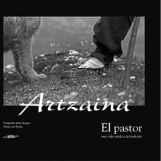 Artzaina. El Pator Una Vida Unida A La Tradicion