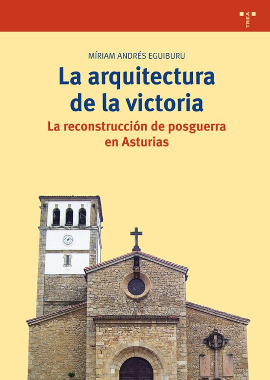 La Arquitectura De La Victoria. La Reconstruccion De Posguerra En Astu