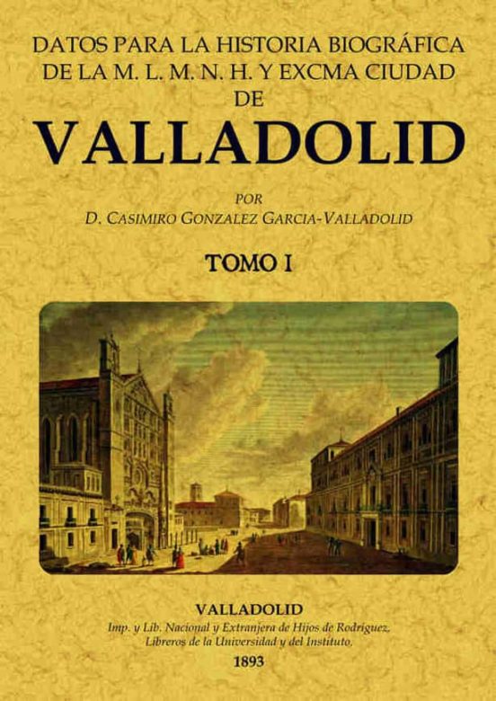 Datos Para La Historia Biografica De Valladolid