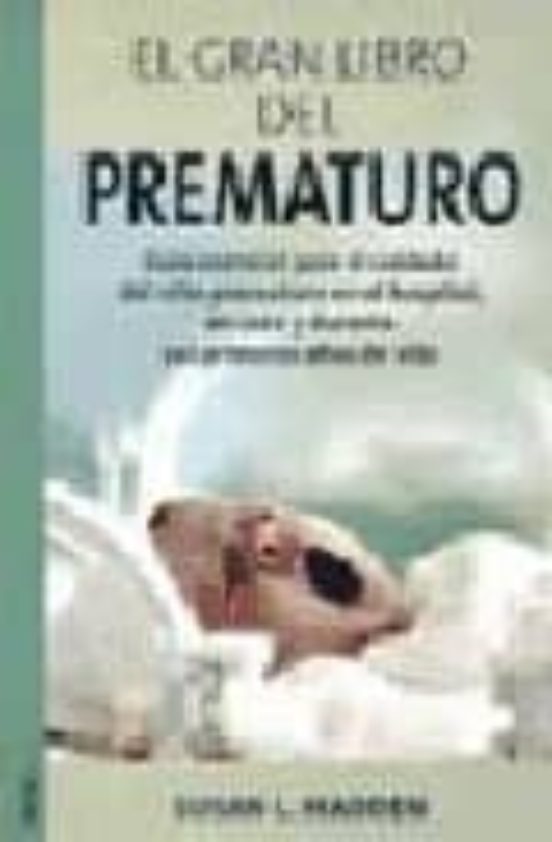 El Gran Libro Del Prematuro: Guia Esencial Para El Cuidado Del Ni Ño P
