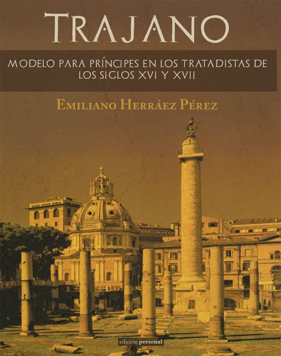 Trajano. Modelo Para Principes En Los Tratadistas De Los Siglos Xvi Y