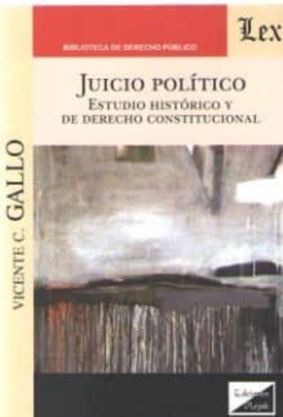 Juicio Politico. Estudio Historico Y De Derecho Constitucional