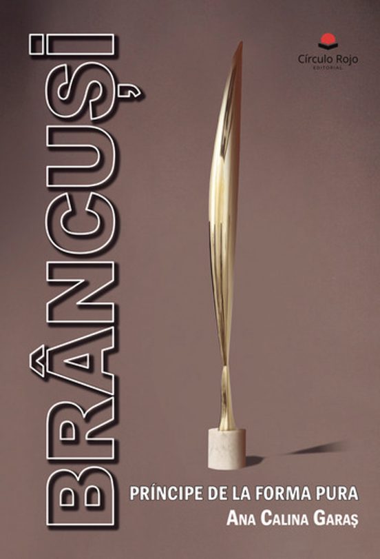 Brancusi - Principe De La Forma Pura
