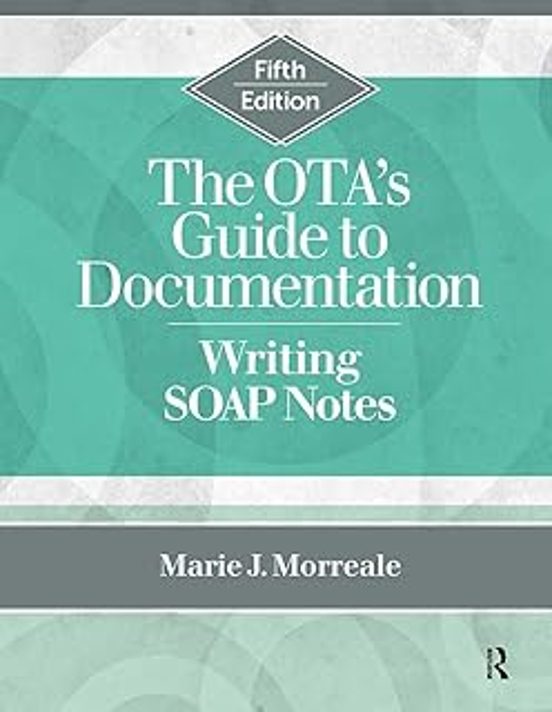 The Ota S Guide To Documentation: Writing Soap Notes