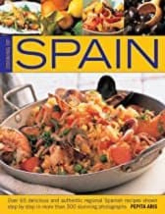 Cooking Of Spain : Over 65 Delicious And Authentic Regional Spanish Re