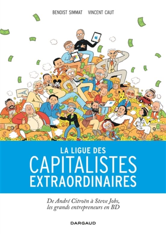 La Ligue Des Capitalistes Extraordinaires: De André Citroën À Steve Jo