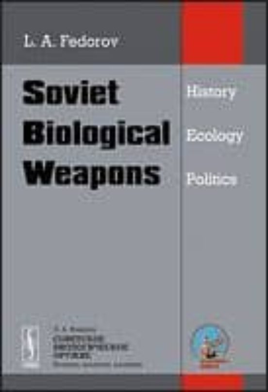 Soviet Biological Weapons: History Ecology Politics
