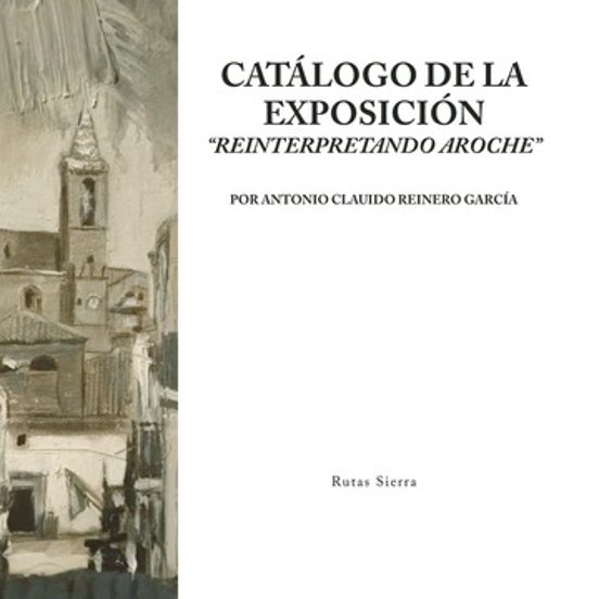 Catálogo De La Exposición Reinterpretando Aroche
