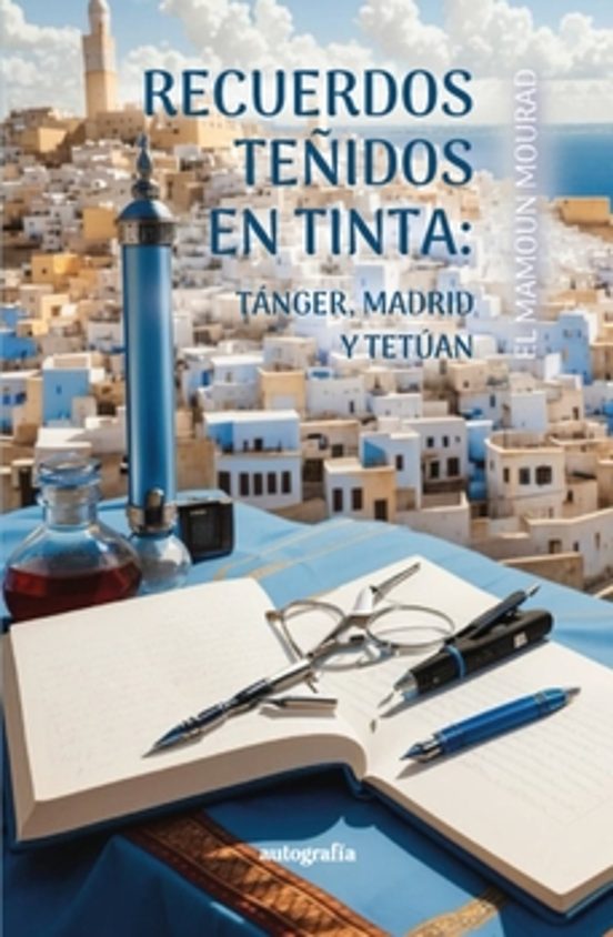 Recuerdos Teñidos De Tinta: Tánger Madrid Y Tetuán