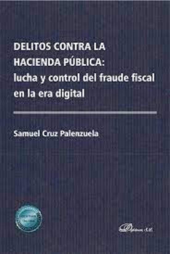 Delitos Contra La Hacienda Pública: Lucha Y Control Del Fraude Fiscal En La Era Digital