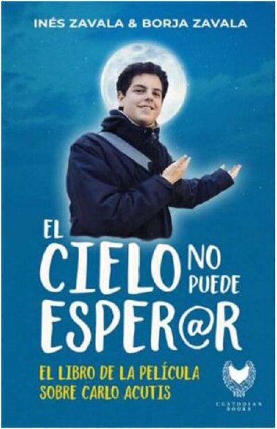 El Cielo No Puede Esperar El Libro De La Pelicula Sobre Carlo Acutis