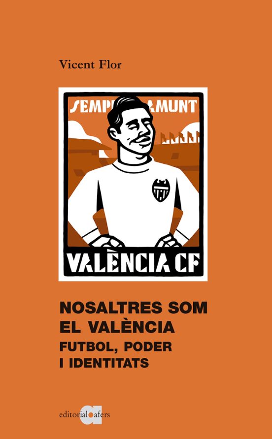 Nosaltres Som El Valencia: Futbol Poder I Identitats