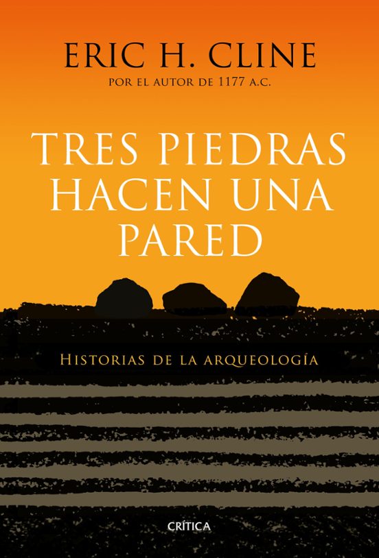 Tres Piedras Hacen Una Pared: Historias De La Arqueologia