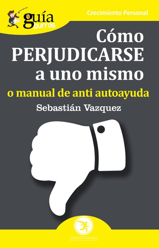Guiaburros Cimo Perjudicarse A Uno Mismo: O Manual De Autoayuda