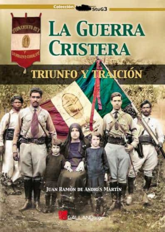 La Guerra Cristera: Triunfo Y Traicion