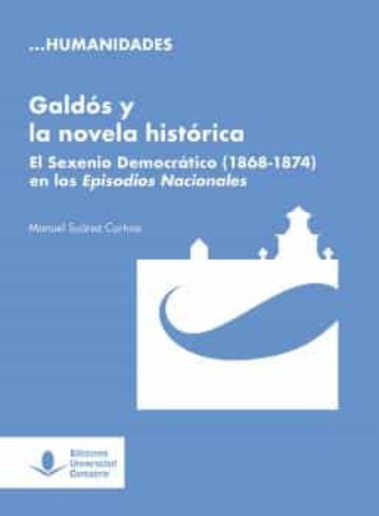 Galdos Y La Novela Historica: El Sexenio Democratico