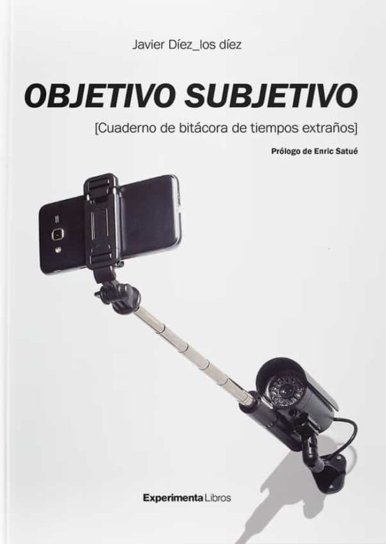 Objetivo Subjetivo: Cuadernos De Bitacora De Tiempos Extraños